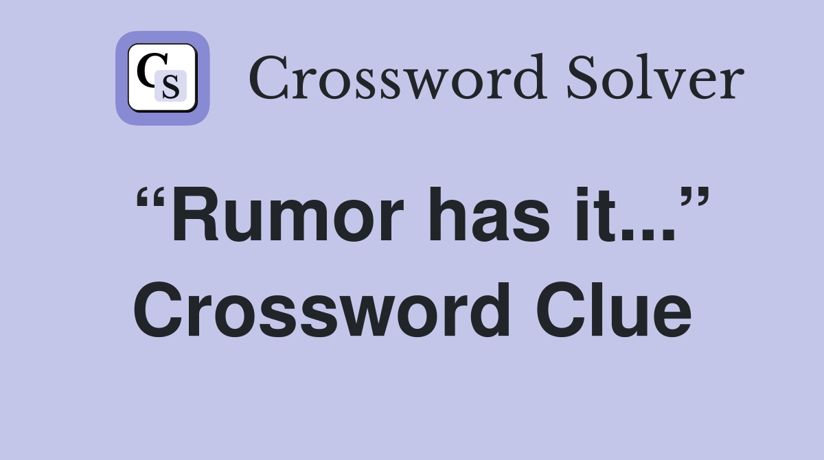 Rumor has it Crossword Clue Answers Crossword Solver